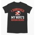 I Survived My Wife's Nursing Degree Rn Graduation Nurse Unisex T-Shirt