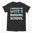 i Survived My Wifes Nursing School Degree Graduation Party Unisex T-Shirt