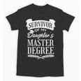 Survivor Of My Daughter's Master Degree Masters Graduation Unisex T-Shirt
