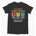 Table Tennis Impoves Memory Funny Ping Pong Unisex T-Shirt Table Tennis Impoves Memory Funny Ping Pong Unisex T-Shirt