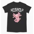 Im Only Talking To My Axolotl Today Salamander Introvert Unisex T-Shirt Im Only Talking To My Axolotl Today Salamander Introvert Unisex T-Shirt