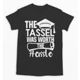 The Tassel Was Worth The Hassle Graduation Class Unisex T-Shirt