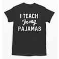I Teach In My Pajamas On Line Teacher Quarantine Graduation For Men Women Unisex T-Shirt