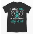 Teal In Memory Of My Aunt Ovary Ovarian Cancer Teal Ribbon Unisex T-Shirt Teal In Memory Of My Aunt Ovary Ovarian Cancer Teal Ribbon Unisex T-Shirt