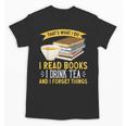 That’s What I Do Read Books I Drink Tea And I Forget Things Unisex T-Shirt