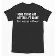 Some Things Are Better Left Alone Like Me Introvert Unisex T-Shirt Some Things Are Better Left Alone Like Me Introvert Unisex T-Shirt