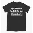 Tips On How To Talk To Me Please Don't Introvert Unisex T-Shirt
