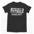 Tips On How To Talk To Me Please Don't Introvert Unisex T-Shirt Tips On How To Talk To Me Please Don't Introvert Unisex T-Shirt