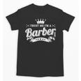 Trust Me I'm A Barber School Graduation Barbershop Cool Unisex T-Shirt