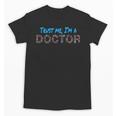 Trust Me I'm A Doctor For Doctors Graduation PhD Doctor Unisex T-Shirt