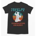 Trust Me I'Ve Got A Communications Degree College Graduation Unisex T-Shirt