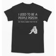 I Used To Be A People Person Introvert Unisex T-Shirt I Used To Be A People Person Introvert Unisex T-Shirt