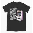 Vintage Gaming Please Be Patient With Me I'm From The 1900s Unisex T-Shirt
