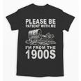 Vintage Please Be Patient I'm From The 1900s Saying Humor Unisex T-Shirt