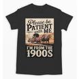 Vintage Saying Please Be Patient With Me I'm From The 1900s Unisex T-Shirt Vintage Saying Please Be Patient With Me I'm From The 1900s Unisex T-Shirt