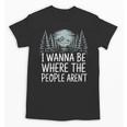 I Wanna Be Where People Aren’t For Camping Hiking Introvert Unisex T-Shirt I Wanna Be Where People Aren’t For Camping Hiking Introvert Unisex T-Shirt
