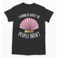 I Wanna Be Where The People Aren't Introverted Introvert Unisex T-Shirt I Wanna Be Where The People Aren't Introverted Introvert Unisex T-Shirt