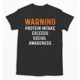 Warning Protein Intake Exceeds Social Awareness Introvert Unisex T-Shirt Warning Protein Intake Exceeds Social Awareness Introvert Unisex T-Shirt