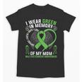 I Wear Green In Memory Of My Mom Bile Duct Cancer Awareness Unisex T-Shirt I Wear Green In Memory Of My Mom Bile Duct Cancer Awareness Unisex T-Shirt