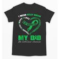 I Wear Kelly Green In My Memory Of My Dad Bile Duct Cancer Unisex T-Shirt I Wear Kelly Green In My Memory Of My Dad Bile Duct Cancer Unisex T-Shirt