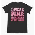 I Wear Pink In Memory Of My Aunt Breast Cancer Aunt Awarenes Unisex T-Shirt I Wear Pink In Memory Of My Aunt Breast Cancer Aunt Awarenes Unisex T-Shirt