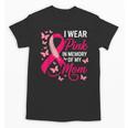 I Wear Pink In Memory Of My Mom Breast Cancer Awareness Unisex T-Shirt