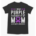 I Wear Purple In Memory Of My Mom Alzheimer's Awareness Day Unisex T-Shirt I Wear Purple In Memory Of My Mom Alzheimer's Awareness Day Unisex T-Shirt