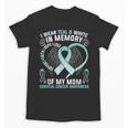 I Wear Teal In Memory Of My Mom Cervical Cancer Awaren Unisex T-Shirt I Wear Teal In Memory Of My Mom Cervical Cancer Awaren Unisex T-Shirt