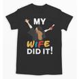My Wife Did It Graduation Congratulation Graduate You Did It Unisex T-Shirt