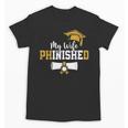 My Wife Phinished PhD Graduation Family Matching Unisex T-Shirt