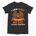 Wings Leukemia Shirt I Wear Orange In Memory Of My Dad Unisex T-Shirt Wings Leukemia Shirt I Wear Orange In Memory Of My Dad Unisex T-Shirt