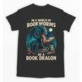 In a World Of Bookworms Be a Book Dragon Reading Unisex T-Shirt In a World Of Bookworms Be a Book Dragon Reading Unisex T-Shirt