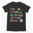 Yes I Really Do Need All These Books Unisex T-Shirt