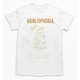 Abibliophobia Books Lover Bookworm Bookaholic Reader Unisex T-Shirt