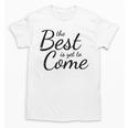 The Best Is Yet To Come Graduation Unisex T-Shirt