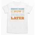 Birdhouse Building Now Minimal Socializing Introvert Unisex T-Shirt