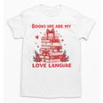 Books Are My Love Language Valentine Book Reading Teacher Unisex T-Shirt