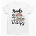 Books Are My Therapy Coffee Books Flowers Bookish Book Lover Unisex T-Shirt