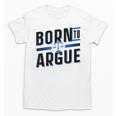 Born To Argue Graduation Lawyer Advocate Attorney Law Unisex T-Shirt