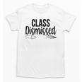 Class Dismissed Graduation End Of School Student Teacher Unisex T-Shirt