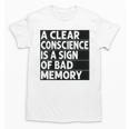 A Clear Conscience Is A Sign Of Bad Memory Sarcastic Unisex T-Shirt