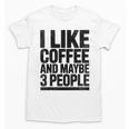 I Like Coffee & May Be 3 People Coffee Lover Introvert Unisex T-Shirt