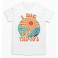 I Dig The 70s Aesthetic Nostalgia 1970's Retro 70s Party Unisex T-Shirt I Dig The 70s Aesthetic Nostalgia 1970's Retro 70s Party Unisex T-Shirt