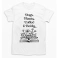 Dogs Plants Coffee Books Book Lover Dog Lover Reading Unisex T-Shirt