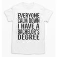 Everyone Calm Down Bachelors Degree Graduation T-Shirt Unisex T-Shirt