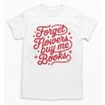 Forget Flowers Buy Me Books Unisex T-Shirt