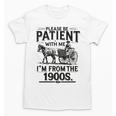 Funny Fathers Day Funny Please Be Patient I'm From The 1900s Unisex T-Shirt Funny Fathers Day Funny Please Be Patient I'm From The 1900s Unisex T-Shirt