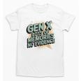 Gen X Lots Of Memories No Evidence Nostalgia Throwback Quote Unisex T-Shirt Gen X Lots Of Memories No Evidence Nostalgia Throwback Quote Unisex T-Shirt