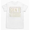 Gen X Lots Of Memories No Evidence Retro Nostalgia Unisex T-Shirt Gen X Lots Of Memories No Evidence Retro Nostalgia Unisex T-Shirt