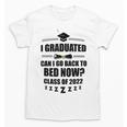 I Graduated Can I Go Back To Bed Class Of 2022 Graduation Unisex T-Shirt